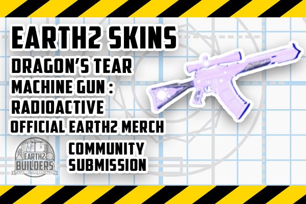 Eaarth2 Builders Skin Dragon's Tear Machine Gun Radioactive