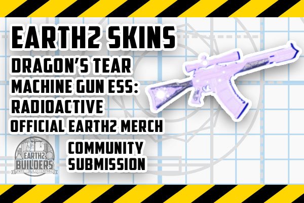Eaarth2 Builders Skin Dragon's Tear ESS Machine Gun Radioactive